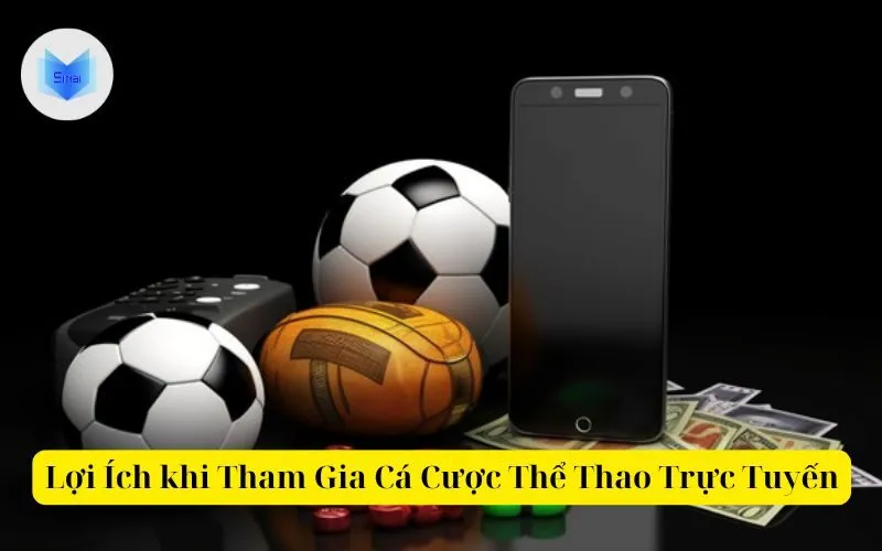 Lợi Ích khi Tham Gia Cá Cược Thể Thao Trực Tuyến