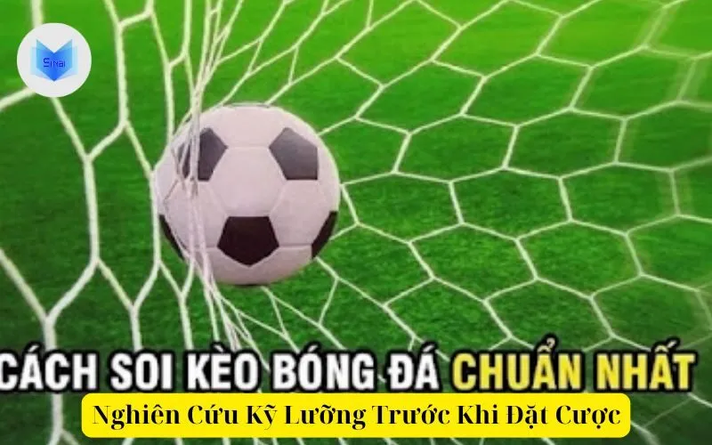 Nghiên Cứu Kỹ Lưỡng Trước Khi Đặt Cược