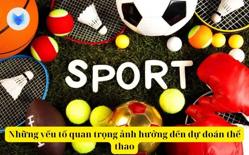 Những yếu tố quan trọng ảnh hưởng đến dự đoán thể thao