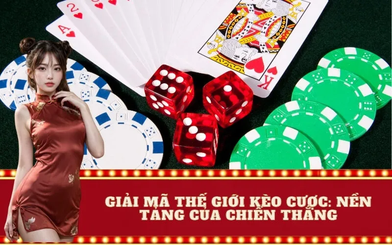 Giải Mã Thế Giới Kèo Cược: Nền Tảng Của Chiến Thắng