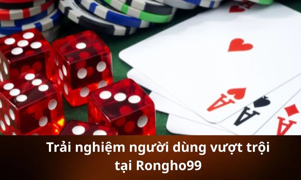 Trải nghiệm người dùng vượt trội tại Rongho99