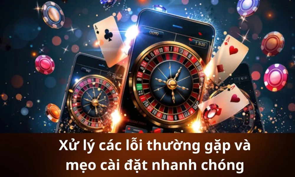 Xử lý các lỗi thường gặp và mẹo cài đặt nhanh chóng
