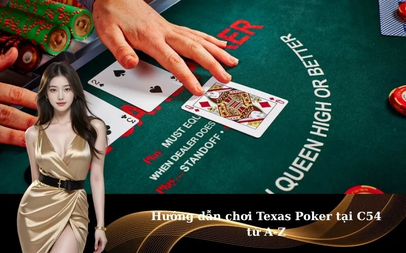 Hướng dẫn chơi Texas Poker tại C54 từ A-Z