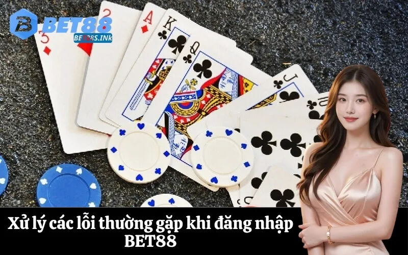 Xử lý các lỗi thường gặp khi đăng nhập BET88