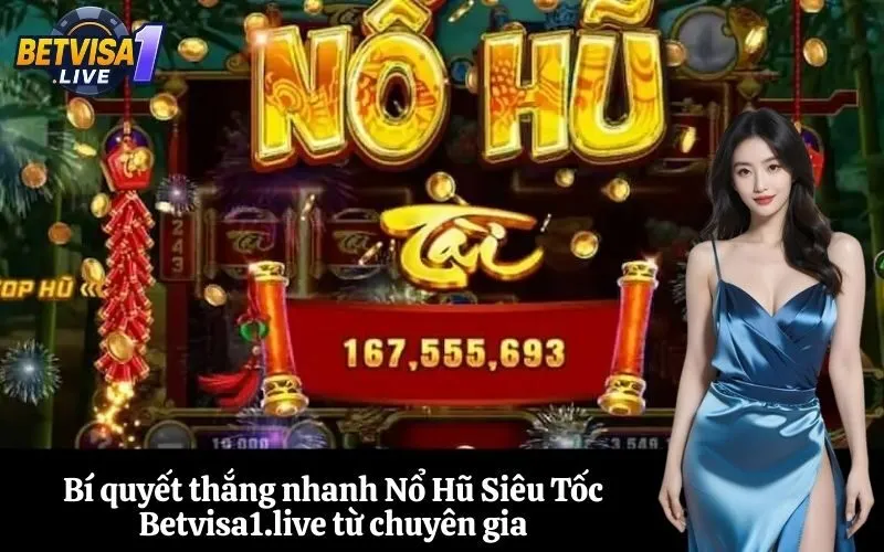 Bí quyết thắng nhanh Nổ Hũ Siêu Tốc Betvisa1.live từ chuyên gia