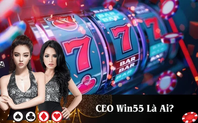 CEO Win55 Là Ai