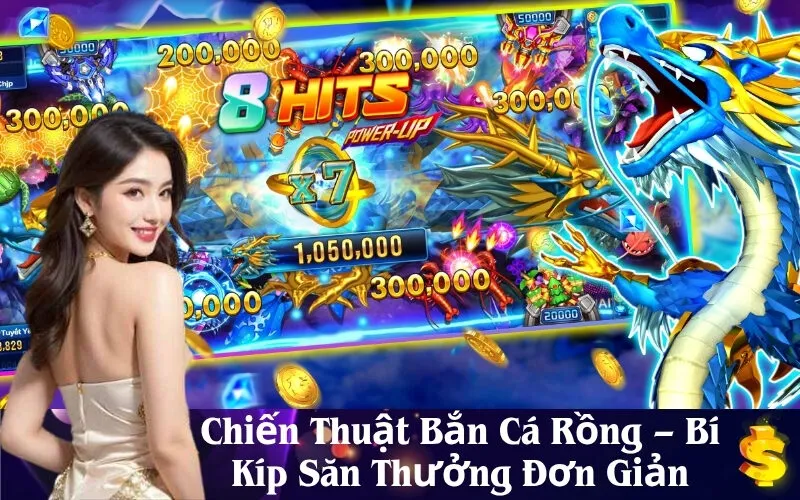 Chiến Thuật Bắn Cá Rồng – Bí Kíp Săn Thưởng Đơn Giản