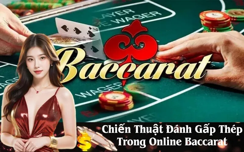 Chiến Thuật Đánh Gấp Thép Trong Online Baccarat