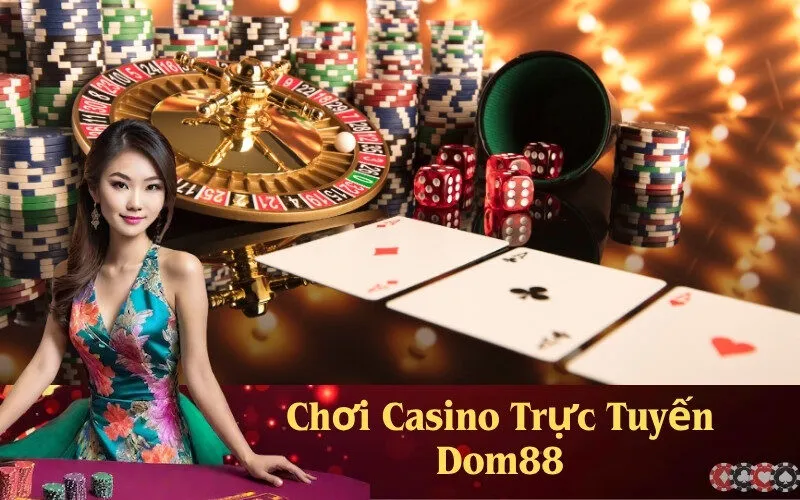 Chơi Casino Trực Tuyến Dom88