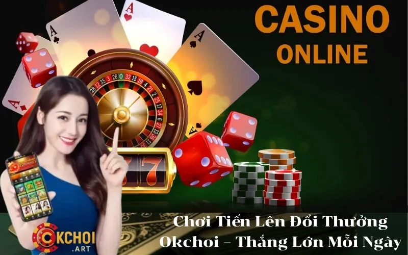 Chơi Tiến Lên Đổi Thưởng Okchoi – Thắng Lớn Mỗi Ngày