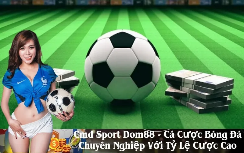 Cmd Sport Dom88 - Cá Cược Bóng Đá Chuyên Nghiệp Với Tỷ Lệ Cược Cao