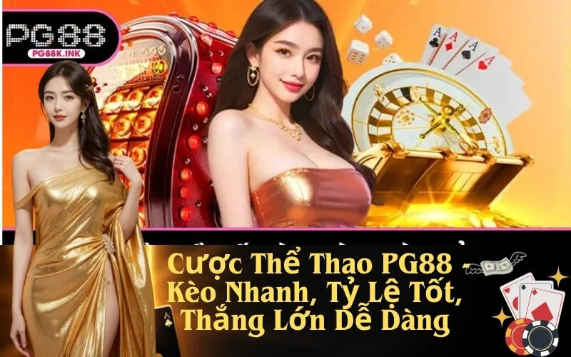 Cược Thể Thao PG88 - Kèo Nhanh, Tỷ Lệ Tốt, Thắng Lớn Dễ Dàng