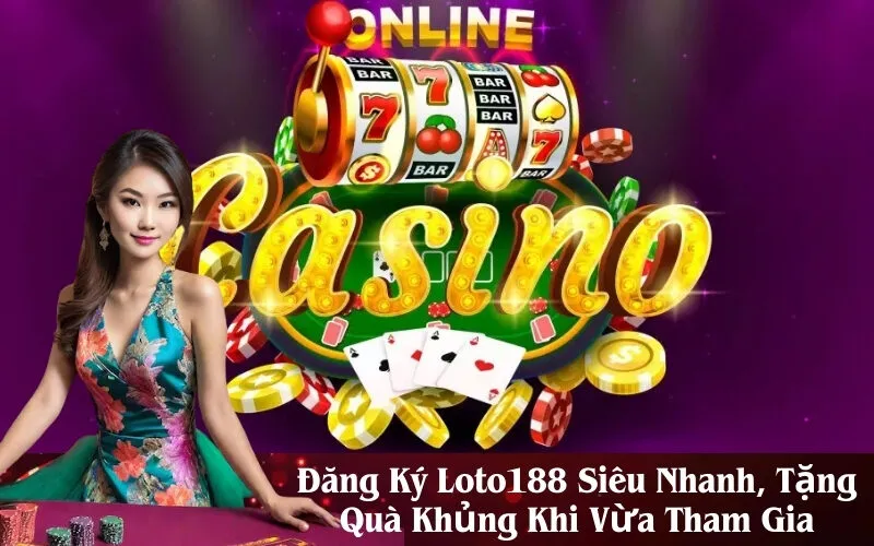 Đăng Ký Loto188 Siêu Nhanh, Tặng Quà Khủng Khi Vừa Tham Gia