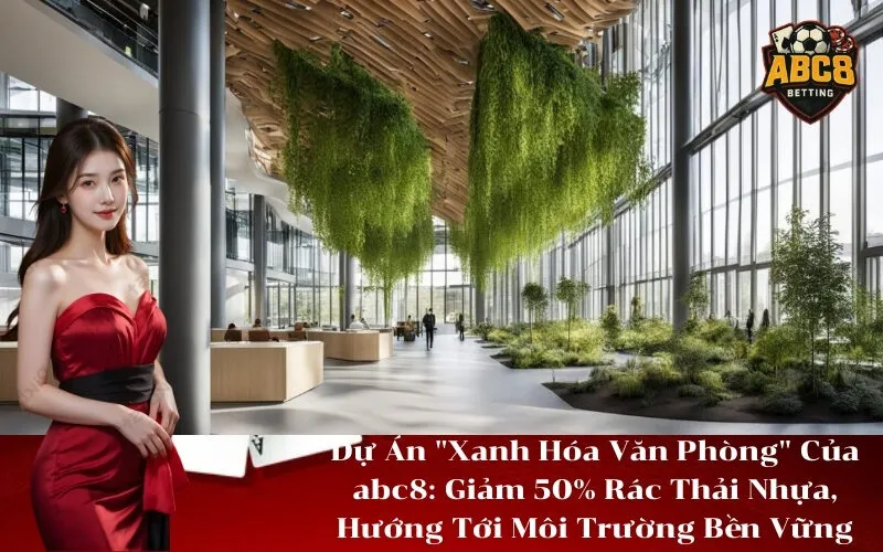 Dự Án Xanh Hóa Văn Phòng Của abc8 Giảm 50% Rác Thải Nhựa, Hướng Tới Môi Trường Bền Vững