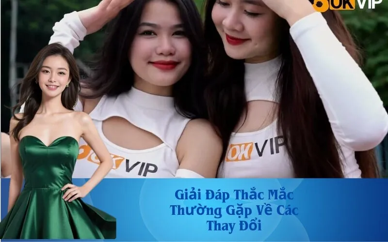 Giải Đáp Thắc Mắc Thường Gặp Về Các Thay Đổi