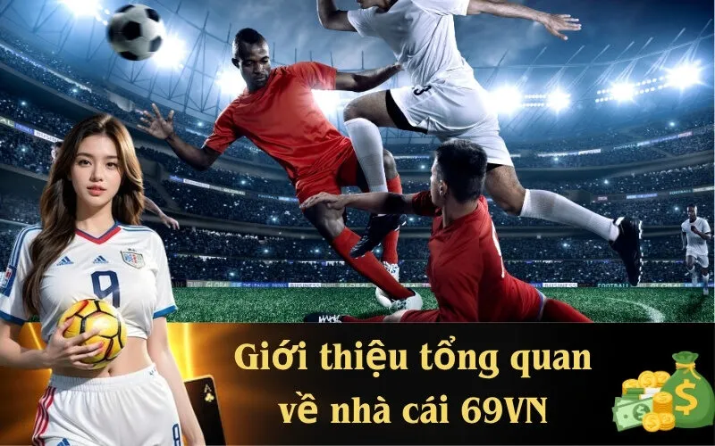 Giới thiệu tổng quan về nhà cái 69VN 