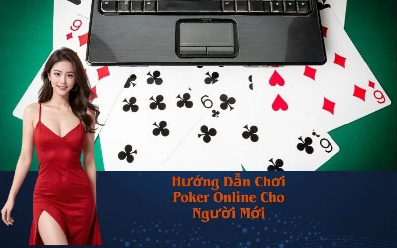 Hướng Dẫn Chơi Poker Online Cho Người Mới