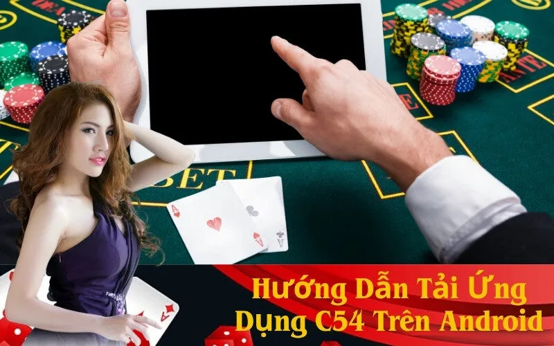 Hướng Dẫn Tải Ứng Dụng C54 Trên Android