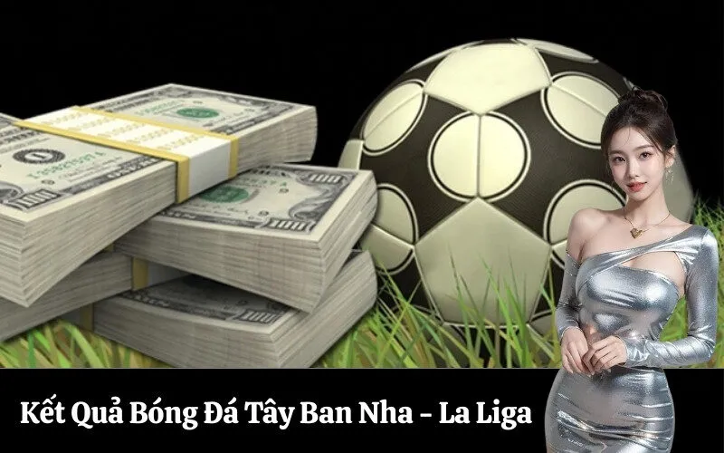 Kết Quả Bóng Đá Tây Ban Nha - La Liga