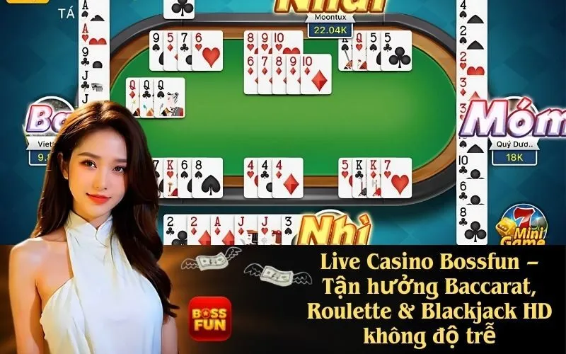 Live Casino Bossfun – Tận hưởng Baccarat, Roulette & Blackjack HD không độ trễ