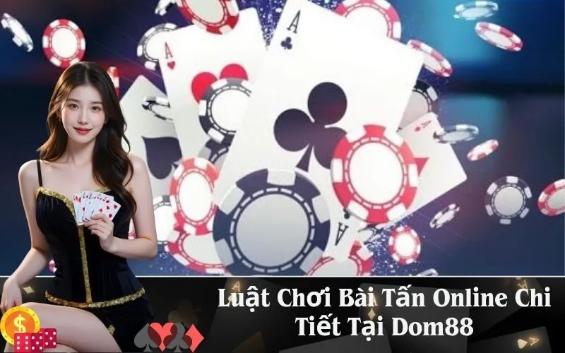Luật Chơi Bài Tấn Online Chi Tiết Tại Dom88