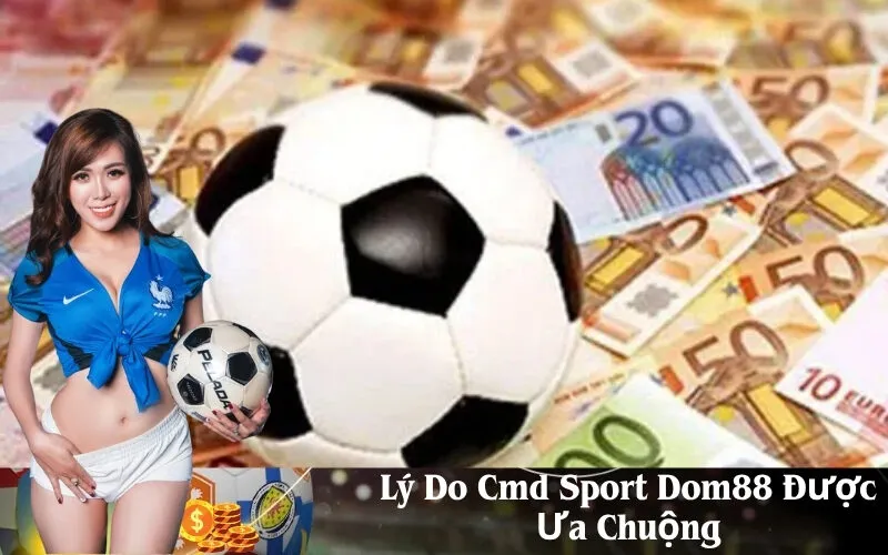 Lý Do Cmd Sport Dom88 Được Ưa Chuộng