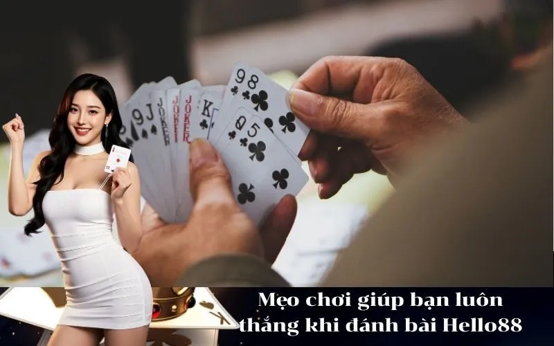 Mẹo chơi giúp bạn luôn thắng khi đánh bài Hello88