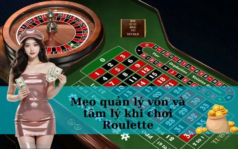 Mẹo quản lý vốn và tâm lý khi chơi Roulette