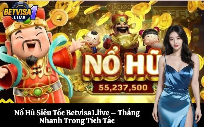 Nổ Hũ Siêu Tốc Betvisa1.live – Thắng Nhanh Trong Tích Tắc