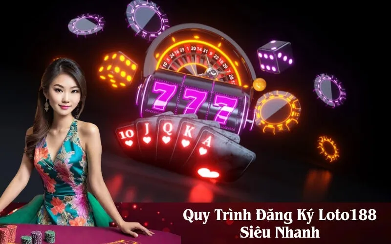 Quy Trình Đăng Ký Loto188 Siêu Nhanh