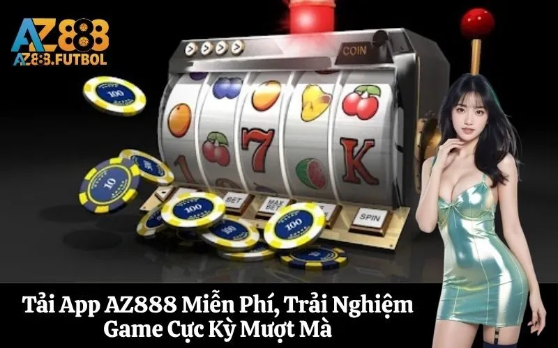 Tải App AZ888 Miễn Phí, Trải Nghiệm Game Cực Kỳ Mượt Mà