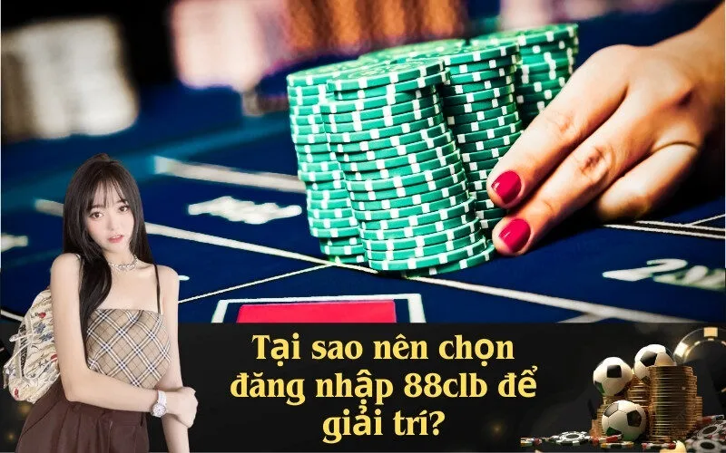 Tại sao nên chọn đăng nhập 88clb để giải trí?