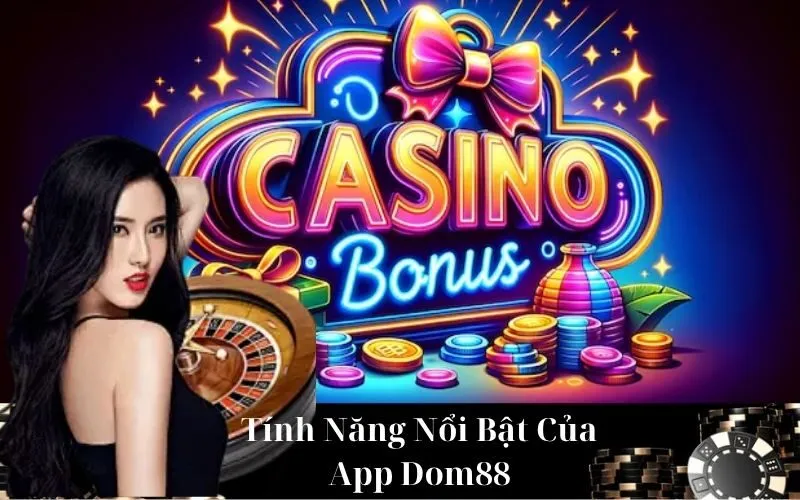 Tính Năng Nổi Bật Của App Dom88