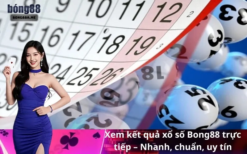 Xem kết quả xổ số Bong88 trực tiếp – Nhanh, chuẩn, uy tín