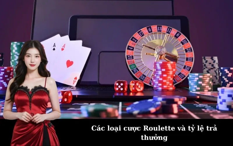 Các loại cược Roulette và tỷ lệ trả thưởng