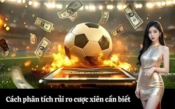 Cách phân tích rủi ro cược xiên cần biết