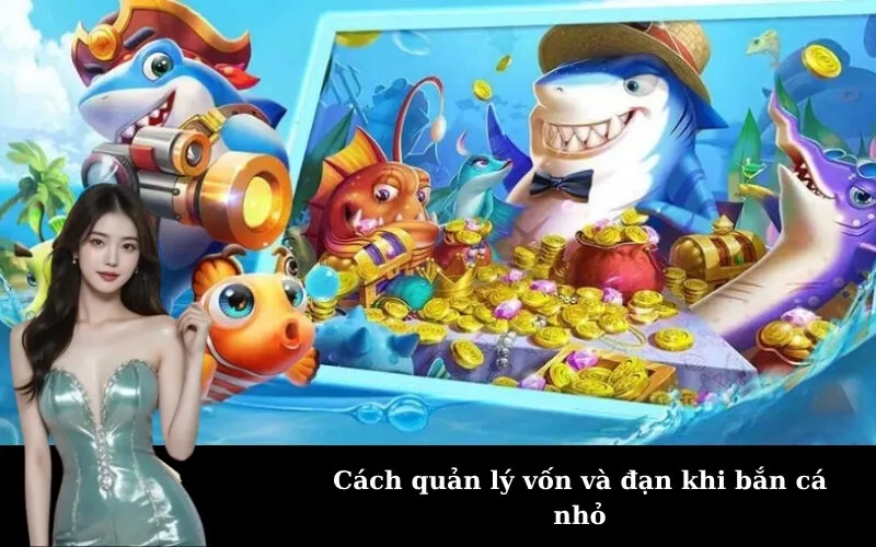 Cách quản lý vốn và đạn khi bắn cá nhỏ