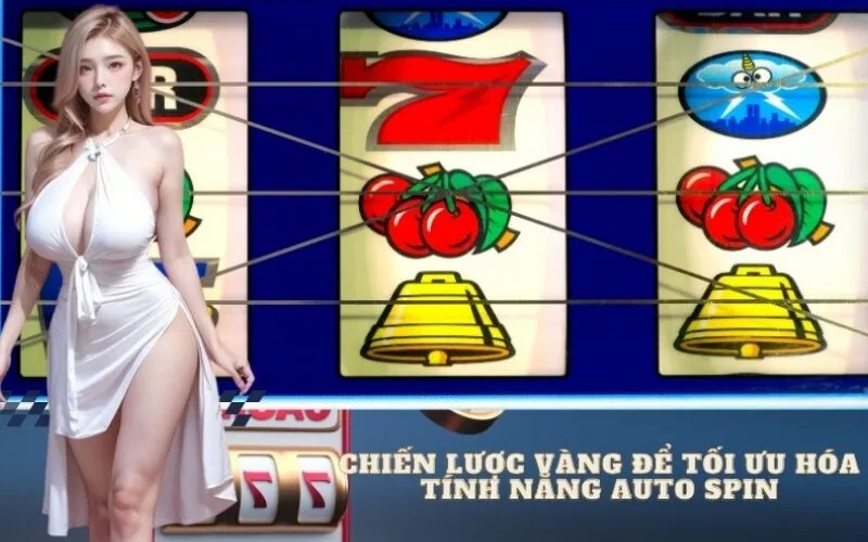 Chiến lược vàng để tối ưu hóa Tính năng Auto Spin