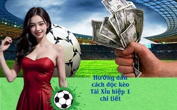 Hướng dẫn cách đọc kèo Tài Xỉu hiệp 1 chi tiết