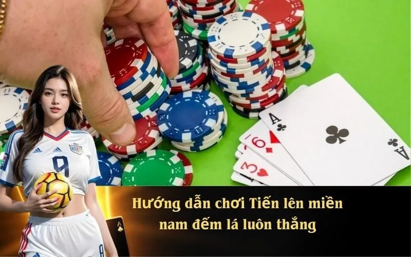 Hướng dẫn chơi Tiến lên miền nam đếm lá luôn thắng