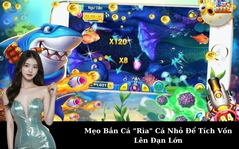 Mẹo Bắn Cá "Rìa" Cá Nhỏ Để Tích Vốn Lên Đạn Lớn