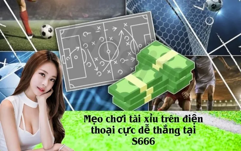 Mẹo chơi tài xỉu trên điện thoại cực dễ thắng tại S666