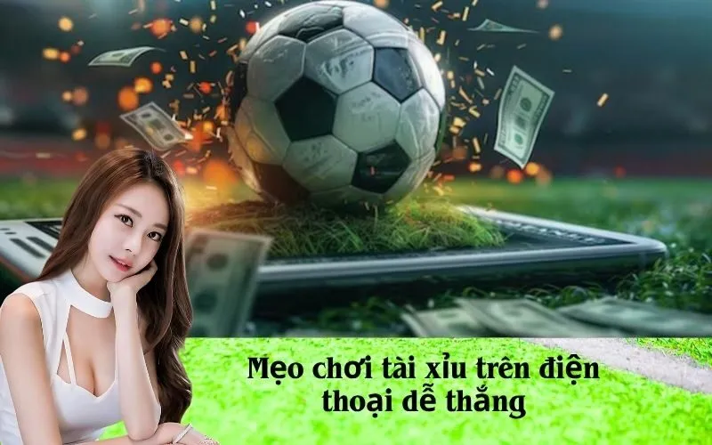 Mẹo chơi tài xỉu trên điện thoại dễ thắng
