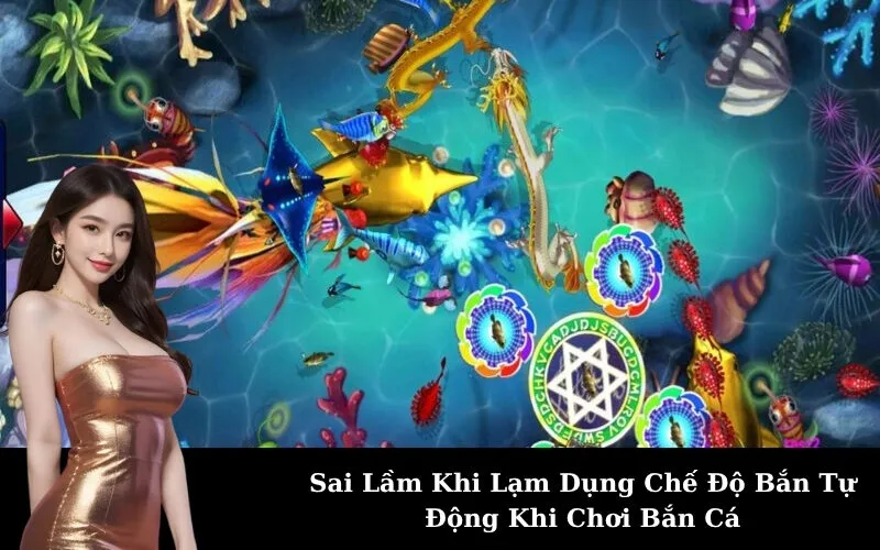 Sai Lầm Khi Lạm Dụng Chế Độ Bắn Tự Động Khi Chơi Bắn Cá