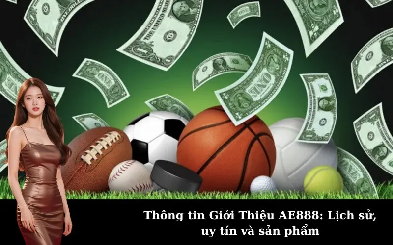 Thông tin Giới Thiệu AE888: Lịch sử, uy tín và sản phẩm