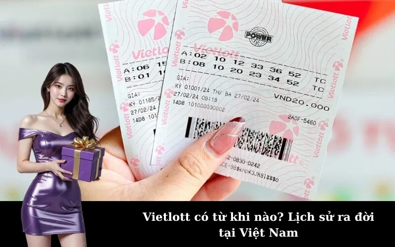 Vietlott có từ khi nào? Lịch sử ra đời tại Việt Nam
